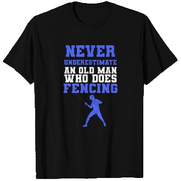 Discover Never Underestimate An Old Man Who Does Fencing T Shirts