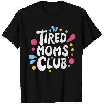 Discover Tierd moms club members for fun T Shirts