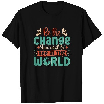 Discover Be the change you wish to see in the world quote T Shirts