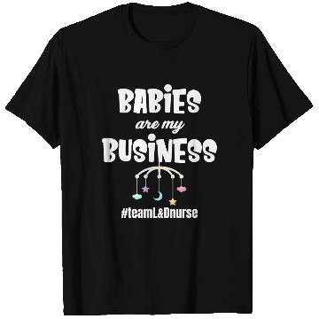 Discover Babies Are My Business Labor and Delivery Nurse T Shirts