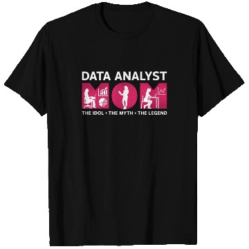 Discover Data Analyst Mom The Idol The Myth The Programmer T Shirts
