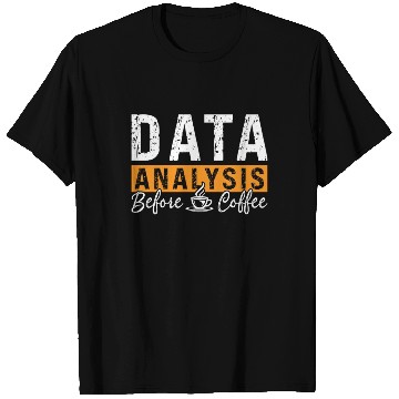 Discover Data Analysis Before Coffee Analyst Coffee Lover T Shirts