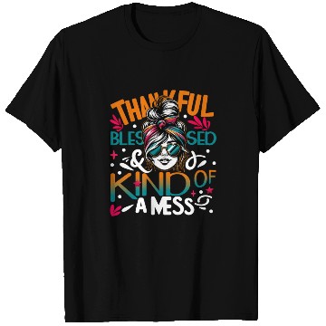 Discover Thankful Blessed and Kind of a Mess Messy Bun T Shirts