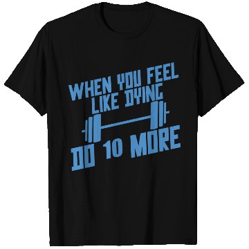 Discover When You Feel Like Dying, Do 10 More 4 T Shirts