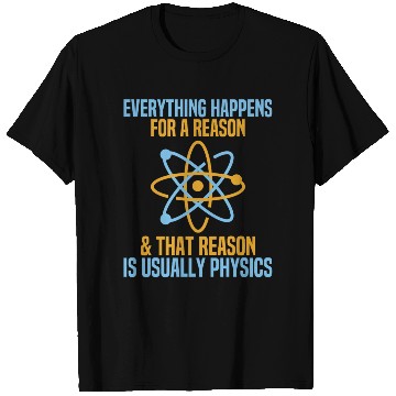 Discover Everything Happens For A Reason Physics Science T Shirts