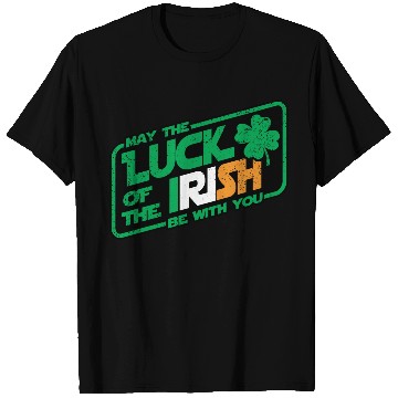 Discover MAY THE LUCK OF THE IRISH BE WITH YOU T Shirts