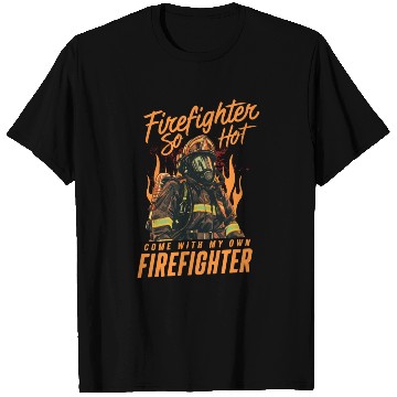 Discover Firefighter So Hot Come With My Own Firefighter T Shirts