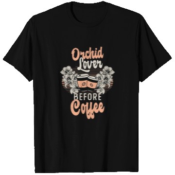 Discover Orchid Lover Before Coffee Gardener Coffee Lover T Shirts