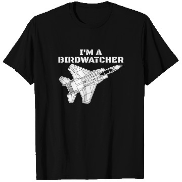 Discover I'm A Bird Watcher F-15 Eagle Military Fighter F15 T Shirts
