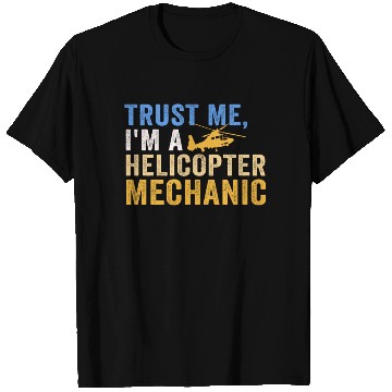 Discover Trust Me I'm A Helicopter Mechanic T Shirts