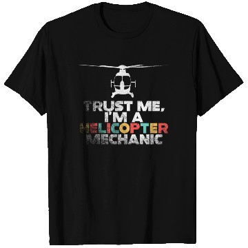 Discover Trust Me I'm A Helicopter Mechanic T Shirts