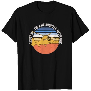 Discover Trust Me I'm A Helicopter Mechanic T Shirts