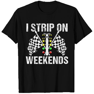 Discover Funny I Strip On Weekends Drag Racing Race T Shirts
