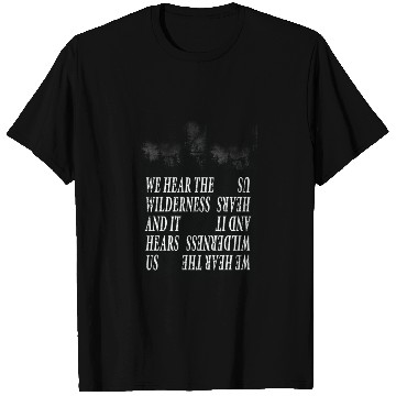 Discover We Hear the Wilderness and IT Hears Us T Shirts