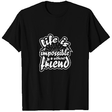 Discover Life is impossible without friends T Shirts