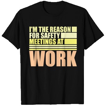 Discover Funny I'm The Reason For Safety Meetings At Work T Shirts