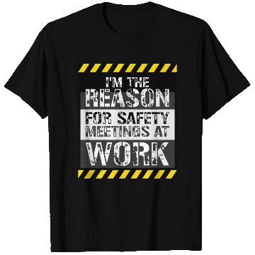 Discover Funny I'm The Reason For Safety Meetings At Work T Shirts