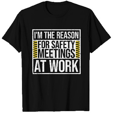 Discover Funny I'm The Reason For Safety Meetings At Work T Shirts