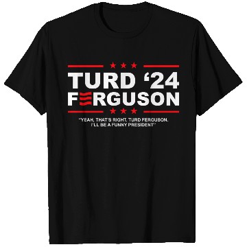 Discover TURD FERGUSON for President 2024 T Shirts