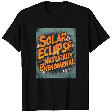 Discover Solar Eclipse 2024 Naturally Phenomenal T Shirts
