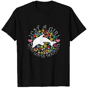 Discover JUST A GIRL WHO LOVES DOLPHINS T Shirts