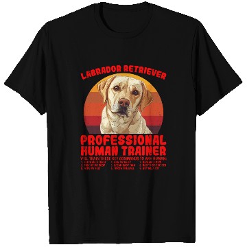 Discover LABRADOR RETRIEVER PROFESSIONAL HUMAN TRAINER T Shirts