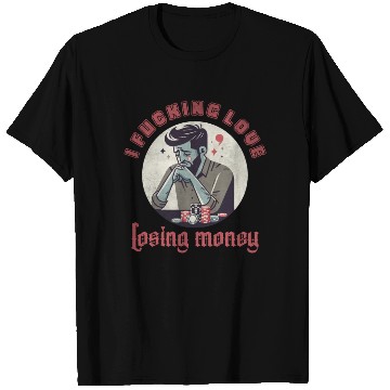 Discover I fucking love losing money T Shirts
