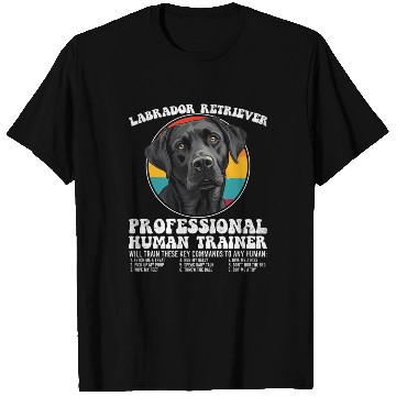 Discover LABRADOR RETRIEVER PROFESSIONAL HUMAN TRAINER T Shirts