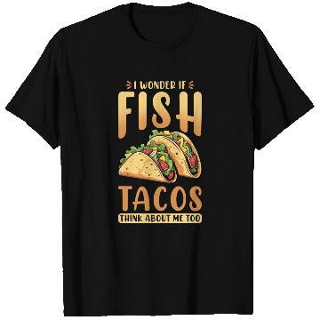 Discover I Wonder If Fish Tacos Think About Me Too T Shirts