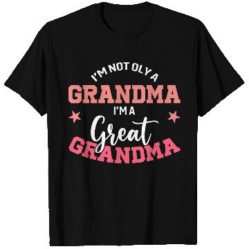 Discover I'm not only a grandma I'm a great grandma T Shirts
