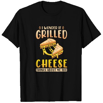 Discover I Wonder If Grilled Cheese Thinks About Me Too T Shirts