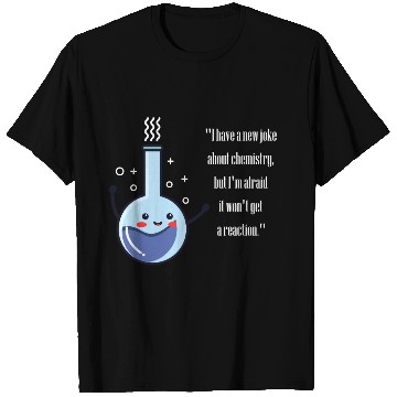 Discover I have a new joke about chemistry ,funny chemistry T Shirts