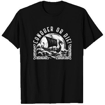 Discover Viking T Shirts, Conquer or Die Dragon Ship Sailing
