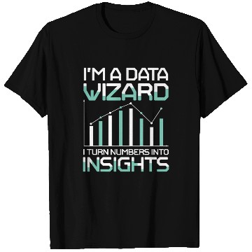 Discover I'm A Data Wizard I Turn Numbers Into Insights T Shirts
