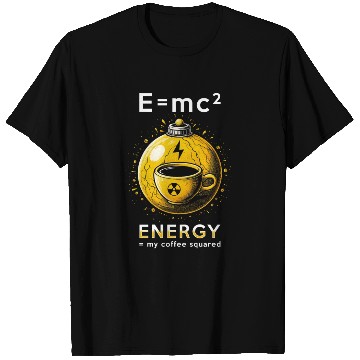 Discover Nuclear Engineer E=mc2 Energy My Coffee Squared T Shirts