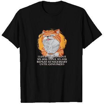 Discover I Love My Job Repeat Until Convinced Sayings Cowor T Shirts