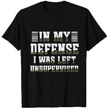 Discover In my defense I was left unsupervised GIFT Cool T Shirts