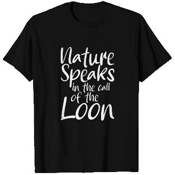 Discover Nature Speaks In The Call Of The Loon T Shirts