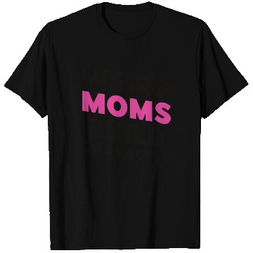 Discover Weird Moms Build Character T Shirts