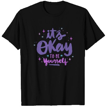 Discover it's okay to be yourself T Shirts