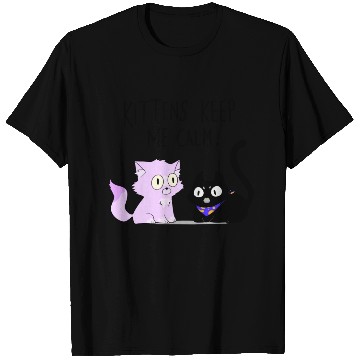 Discover Kittens keep me calm T Shirts