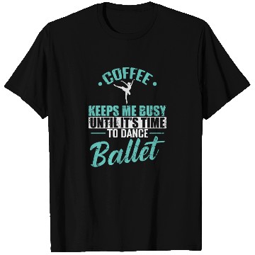 Discover Coffee keeps me busy Time to Dance Ballet T Shirts