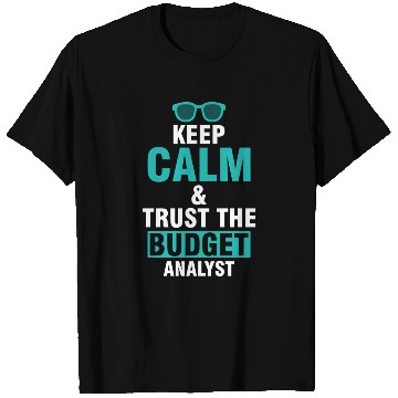 Discover Keep Calm & Trust The Budget Analyst T Shirts