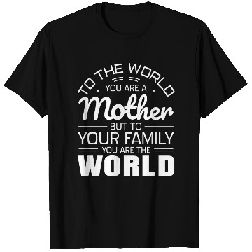 Discover To The World You Are A Mother But To Your Family T Shirts