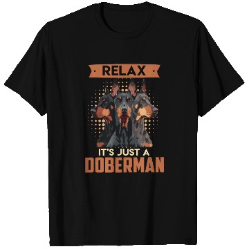 Discover Doberman Owner RELAX IT'S JUST A DOBERMAN T Shirts