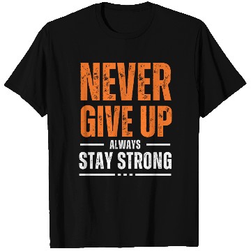 Discover Never Give Up Always Stay Strong T Shirts