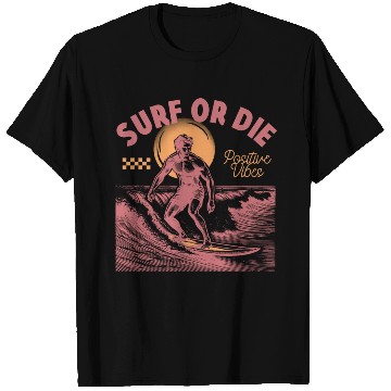 Discover Surf Or Die Positive Vibes T Shirts