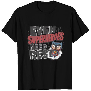Discover even superheroes need rest T Shirts
