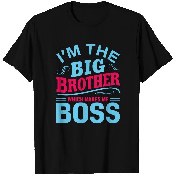 Discover I m The Big Brother Which Makes Me The Boss T Shirts
