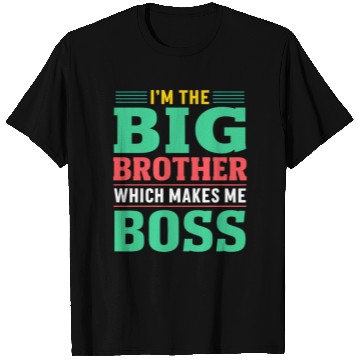 Discover I m The Big Brother Which Makes Me The Boss T Shirts
